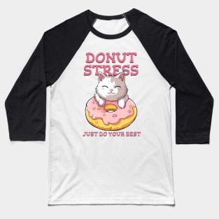 Cute cat Donut Stress Just Do Your Best #2- light background Baseball T-Shirt